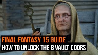 Final Fantasy 15 guide  How to unlock the 8 vault doors [upl. by Nataniel230]