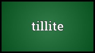 Tillite Meaning [upl. by Nylidnarb320]