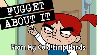 From My Cold Limp Hands  Fugget About It  Adult Cartoon  Full Episode  TV Show [upl. by Eelidnarb]