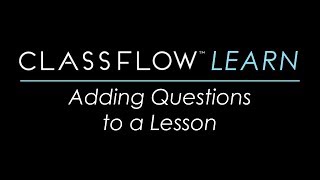 ClassFlow Help  Adding Questions to a Lesson [upl. by Aridaj]