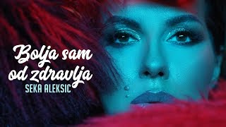 SEKA ALEKSIC  BOLJA SAM OD ZDRAVLJA  OFFICIAL VIDEO 2018 [upl. by Eytteb530]